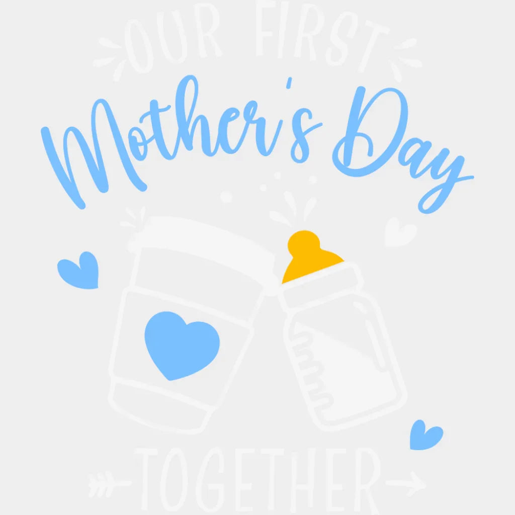 Our First Mother’s Day Together Blue - Mother’s Day DTF Transfer Adult Unisex - S & M (10’’) / Light Color Design (See