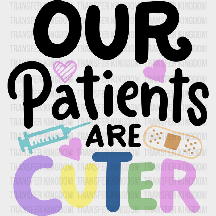 Our Patients Are Cuter - Pediatric Nurse DTF Transfers