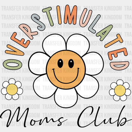 Overstimulated Moms Club Smiling Daisy - Mother’s Day DTF Transfer Adult Unisex - S & M (10’’) / Dark Color Design (See