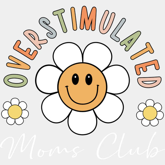 Overstimulated Moms Club Smiling Daisy - Mother’s Day DTF Transfer Adult Unisex - S & M (10’’) / Light Color Design