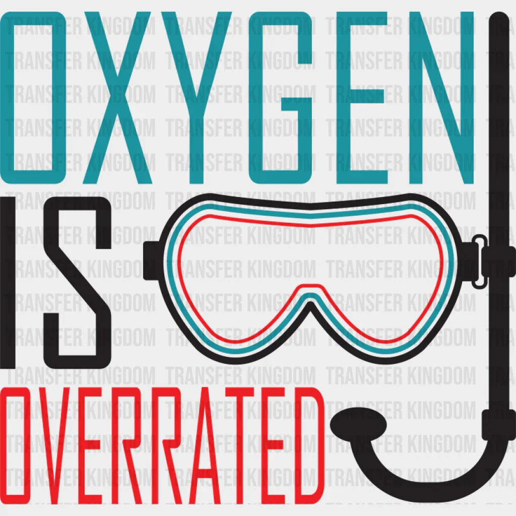 Oxygen Is Overrated - Swimming DTF Transfer Adult Unisex - S & M (10’’) / Dark Color Design (See Imaging)