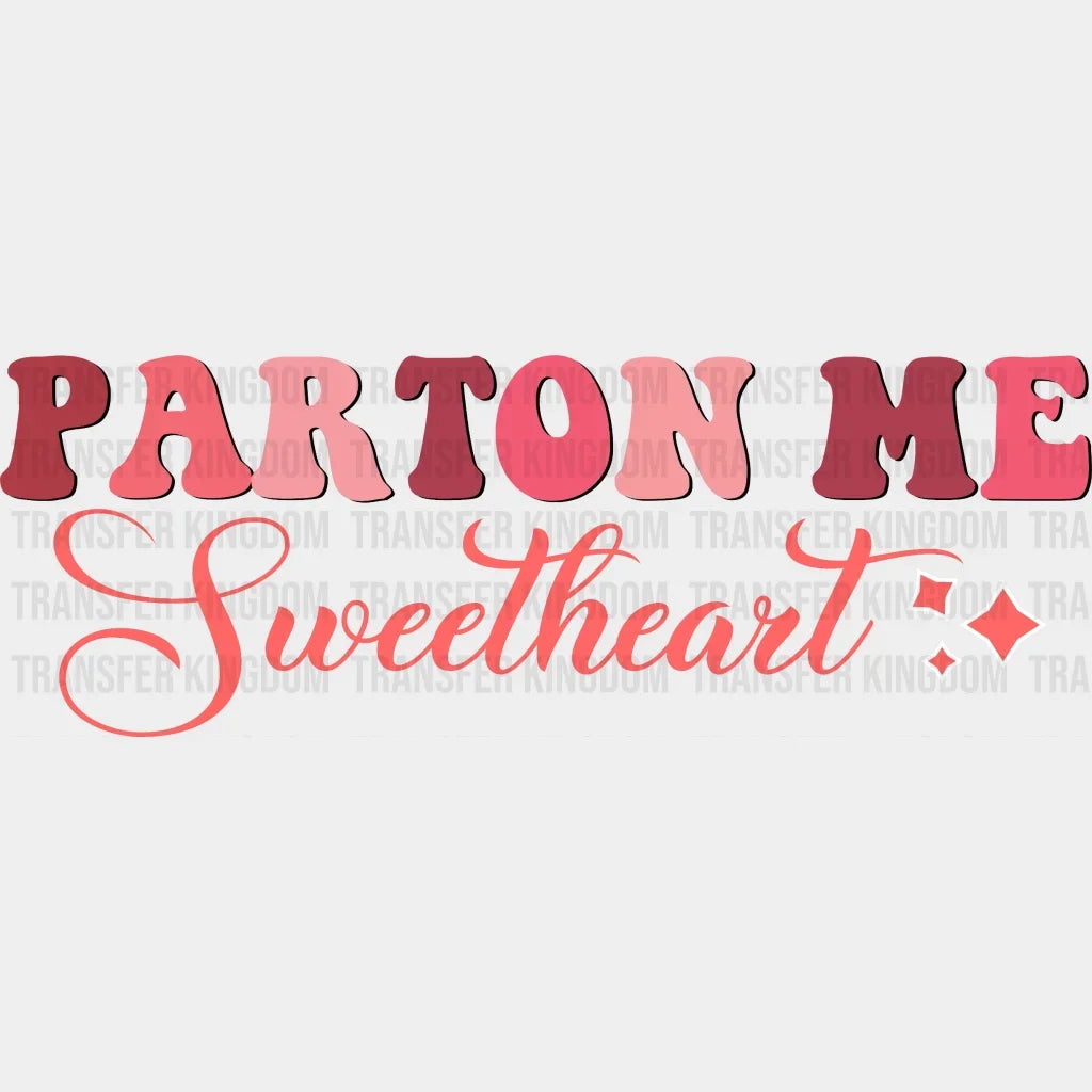 Parton Me Sweetheart Valentines Day Design - Dtf Heat Transfer