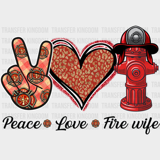 Peace Love Fire Wife - Fire Department DTF Transfers Adult Unisex - S & M (10’’) / Dark Color Design (See Imaging)