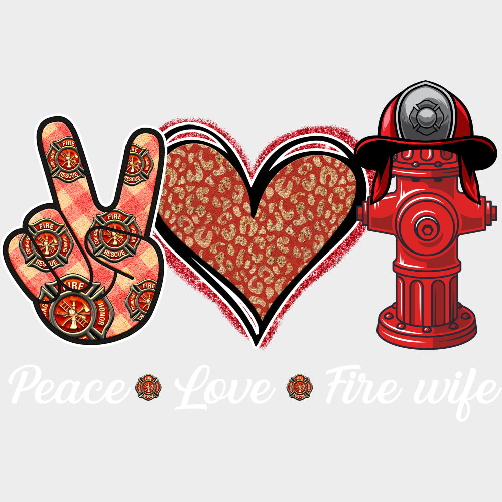 Peace Love Fire Wife - Fire Department DTF Transfers Adult Unisex - S & M (10’’) / Light Color Design (See Imaging)