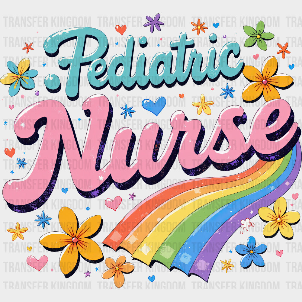Pediatric Nurse, Colorful Flowers & Rainbow - Pediatric Nurse DTF Transfers transfer-kingdom