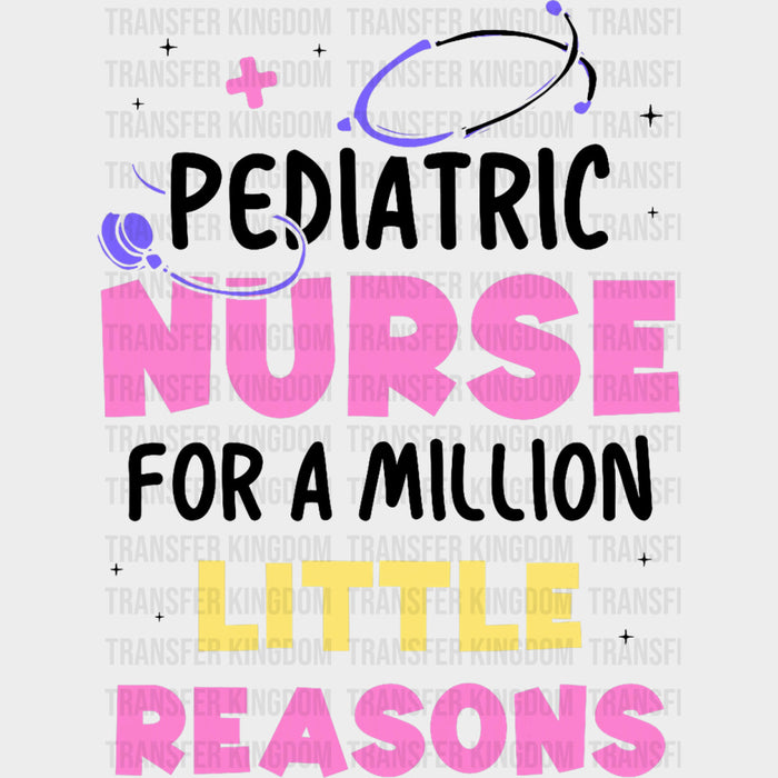 Pediatric Nurse For A Million Little Reasons - Pediatric Nurse DTF Transfers