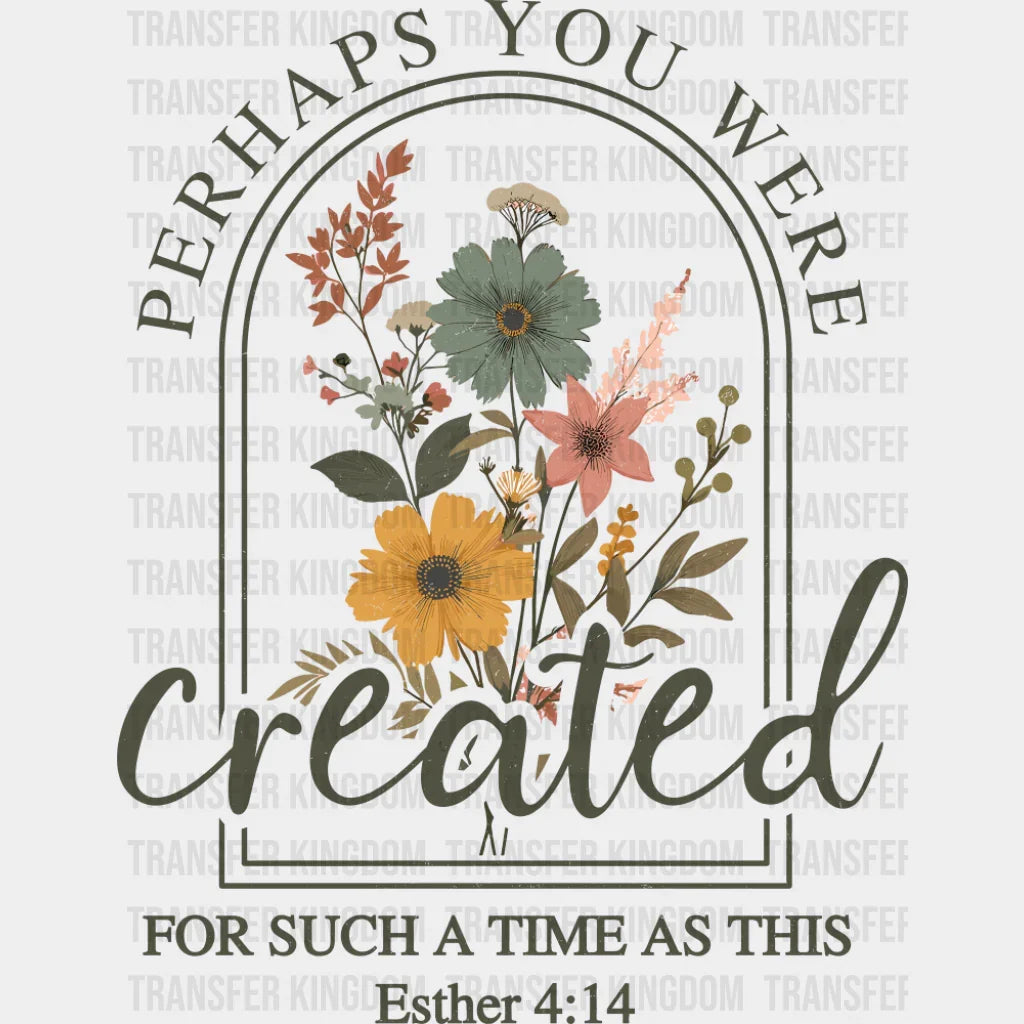 Perhaps You Were Created For Such A Time As This - Christianity DTF Transfer Adult Unisex - S & M (10’’) / Dark Color
