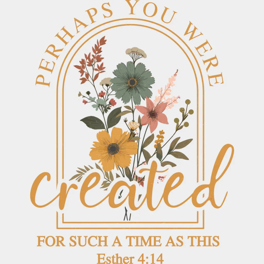 Perhaps You Were Created For Such A Time As This - Christianity DTF Transfer Adult Unisex - S & M (10’’) / Light Color