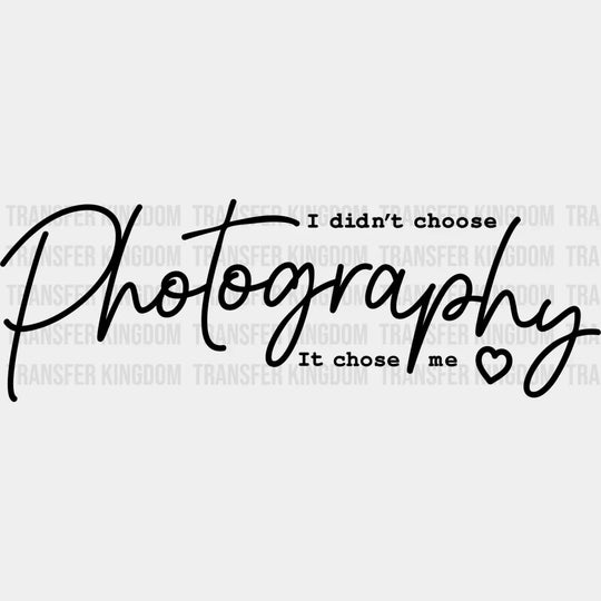 Photography Chose Me - Dtf Heat Transfer Unisex S & M (10’’) / Dark Color Design See Imaging