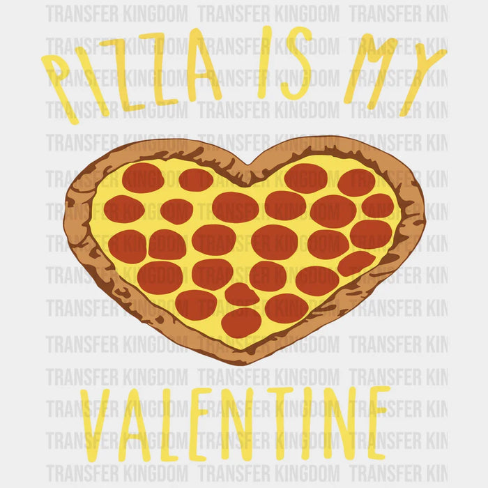 Pizza Is My Valentine Valentine's Day Design - DTF heat transfer