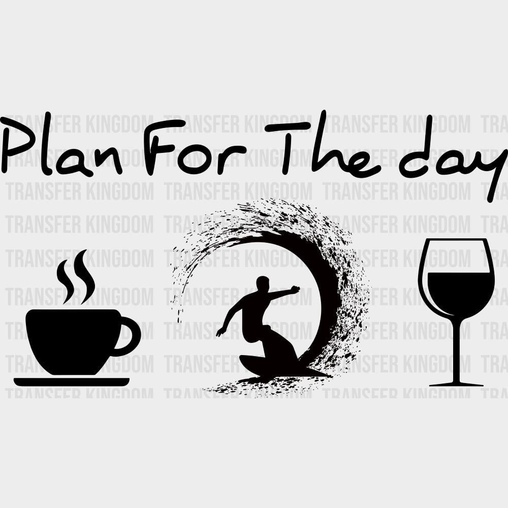 Plan For The Day - Surfing DTF Transfers transfer-kingdom Dark Color Design (See Imaging)