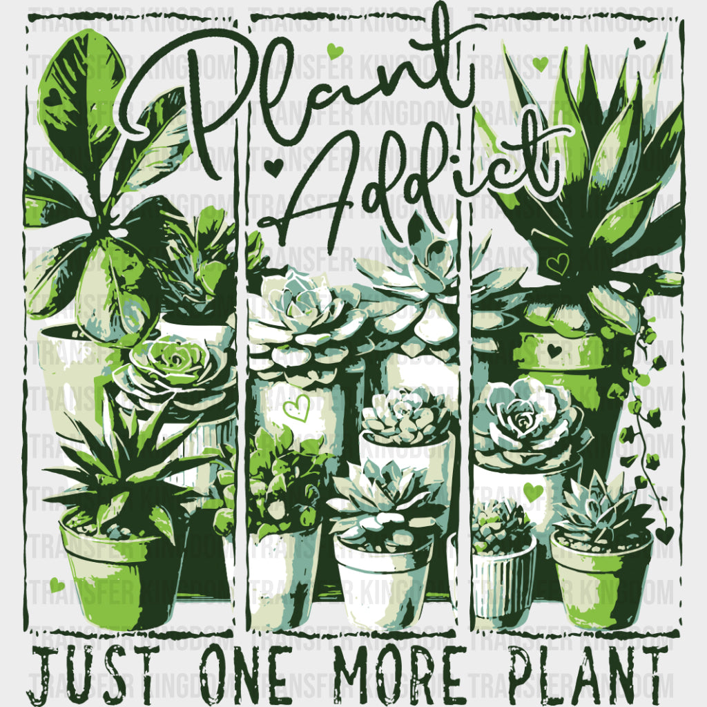 Plant Addict, Just One More Plant - Plants DTF Transfers transfer-kingdom Dark Color Design (See Imaging)