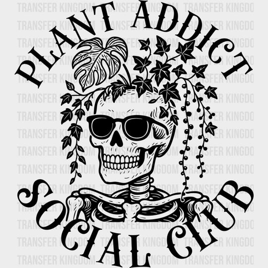 Plant Addict Social Club, Skeleton - Plants DTF Transfers transfer-kingdom Dark Color Design (See Imaging)