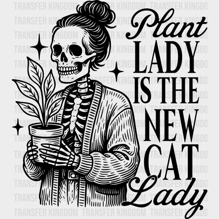 Plant Lady Is The New Cat Lady - Plants DTF Transfers