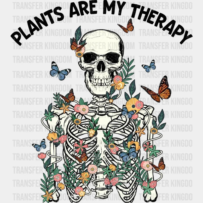 Plants Are My Therapy Skeleton  - Motivational - Inspirational Design - DTF heat transfer