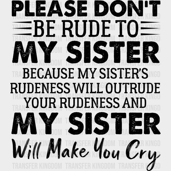 Please Don't Be Rude To My Sister - Sister DTF Transfers