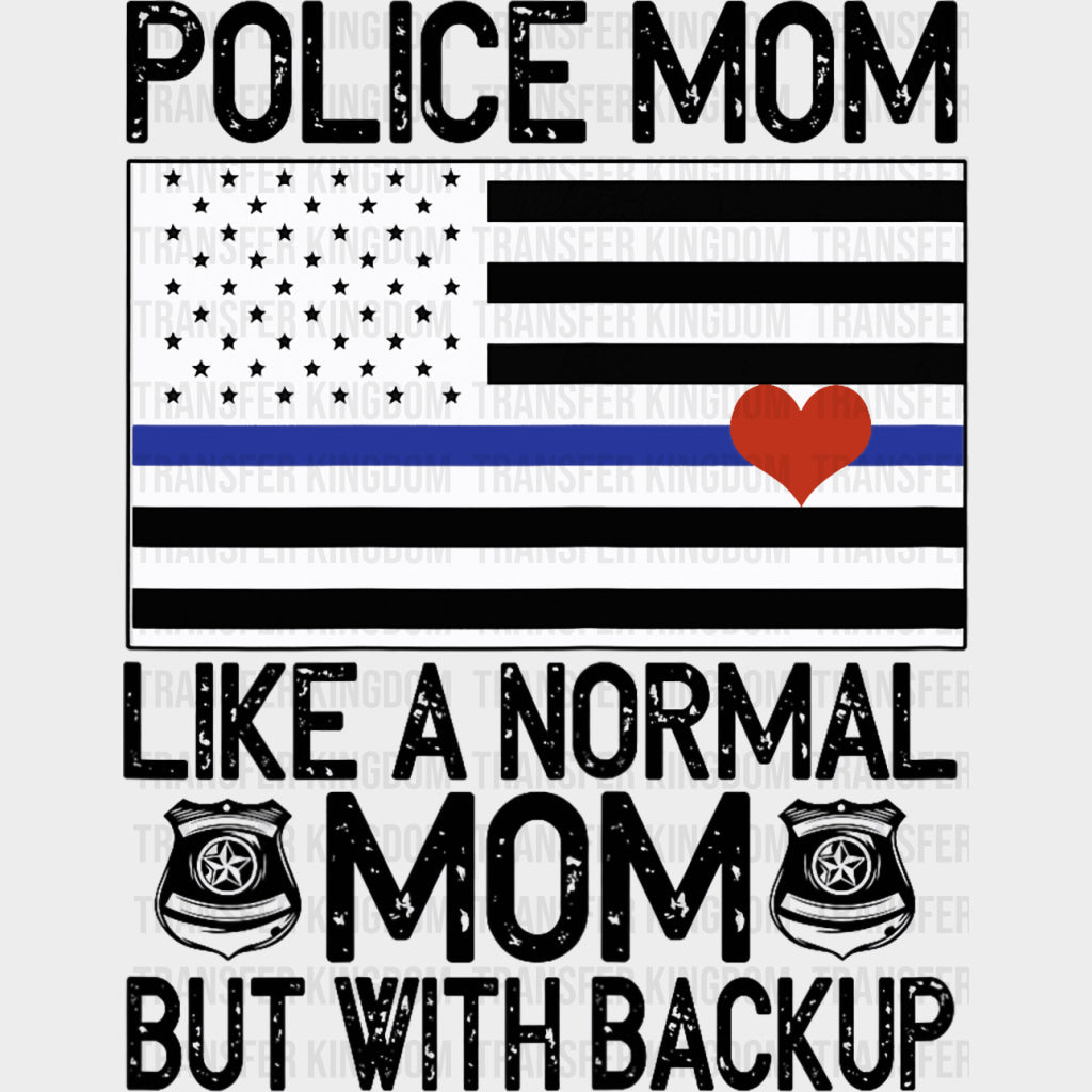 Police Mom Like A Normal Mom But With Backup B&W - Police DTF Transfers Adult Unisex - S & M (10’’) / Dark Color Design