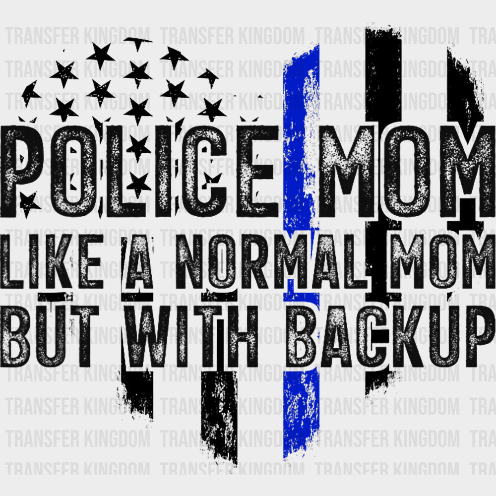 Police Mom Like A Normal Mom But With Backup - Police DTF Transfers Adult Unisex - S & M (10’’) / Dark Color Design