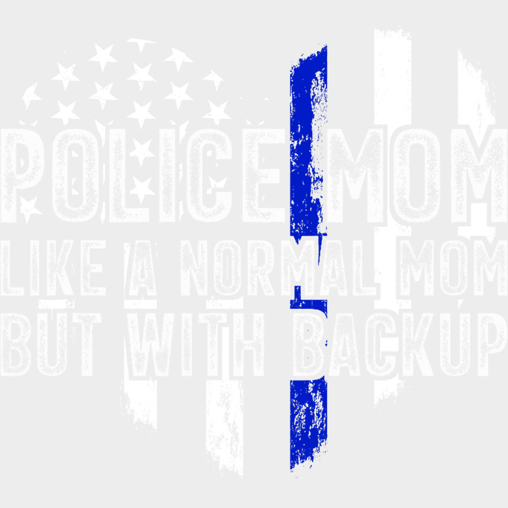 Police Mom Like A Normal Mom But With Backup - Police DTF Transfers Adult Unisex - S & M (10’’) / Light Color Design