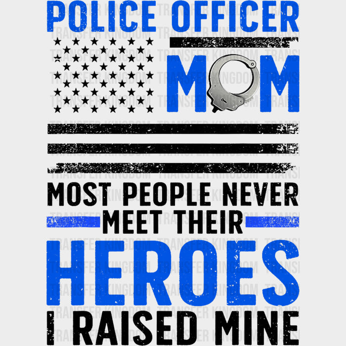Police Officer Mom, Most People Never Meet Their Heroes - Police DTF Transfers