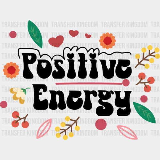 Positive Energy - Quotes Iron On Dtf Transfer Unisex S & M (10’’) / Dark Color Design See Imaging