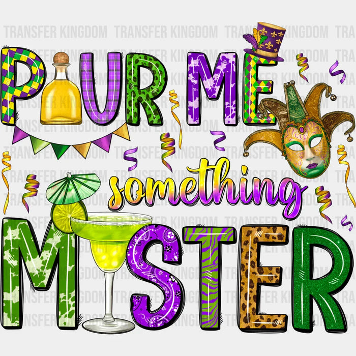 Pour Me Something Mister Mardi Gras Design- Mardi Gras DTF heat transfer