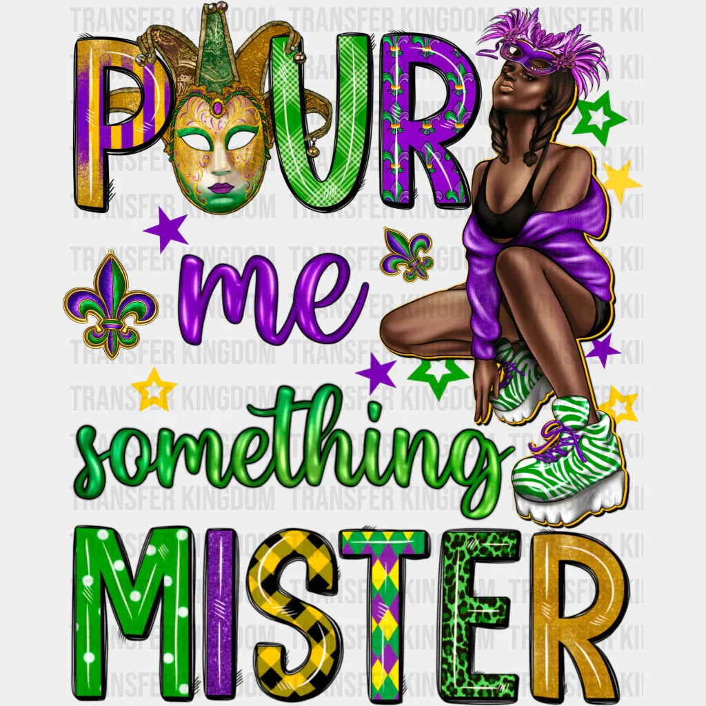 Pour Me Something Mister Mardi Gras Design- Dtf Heat Transfer