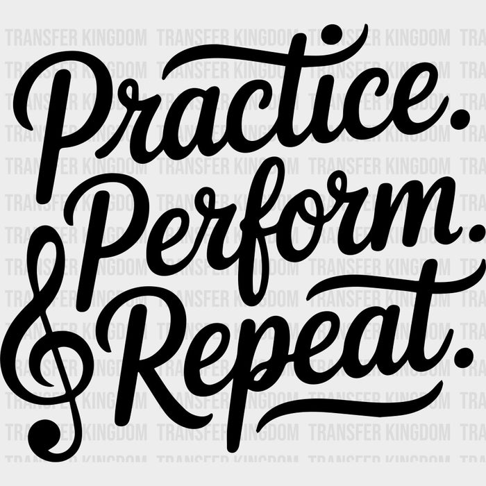 Practive Perform Repeat - Music DTF Transfers