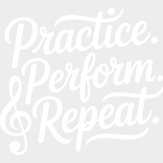 Practive Perform Repeat - Music DTF Transfers transfer-kingdom Light Color Design (See Imaging)