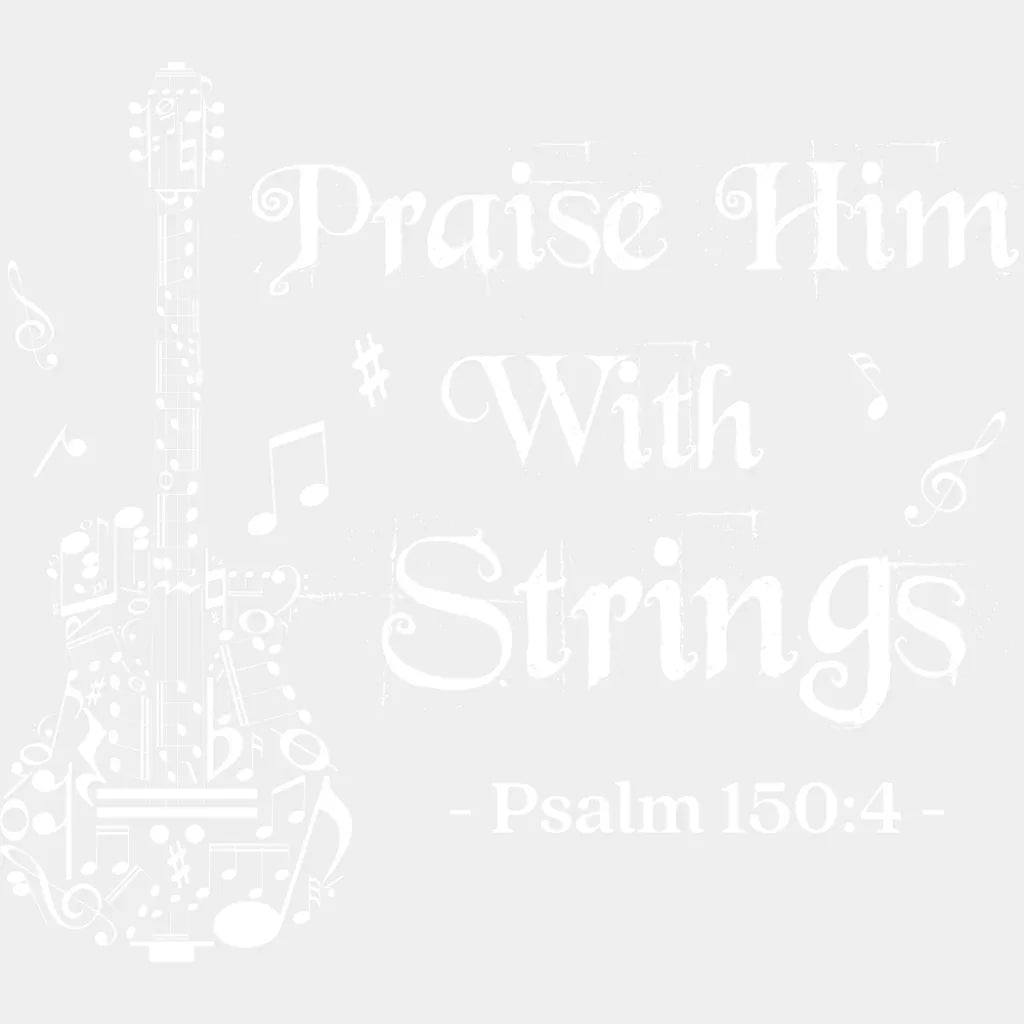 Praise Him With Strings Psalm 150:4 - Christianity DTF Transfer Adult Unisex - S & M (10’’) / Light Color Design (See