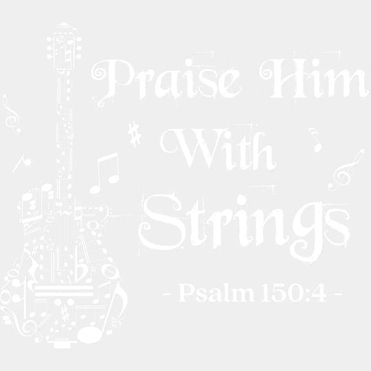Praise Him With Strings Psalm 150:4 - Christianity DTF Transfer Adult Unisex - S & M (10’’) / Light Color Design (See