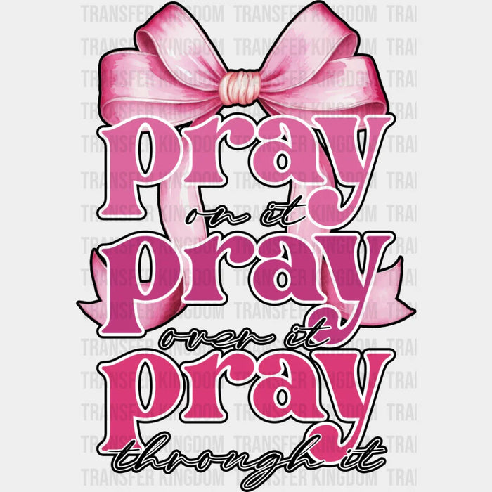 Pray On It, Pray Over It, Pray Through It - Christianity DTF Transfer