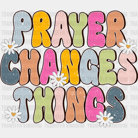 Prayer Changes Things - Christianity Dtf Heat Transfer