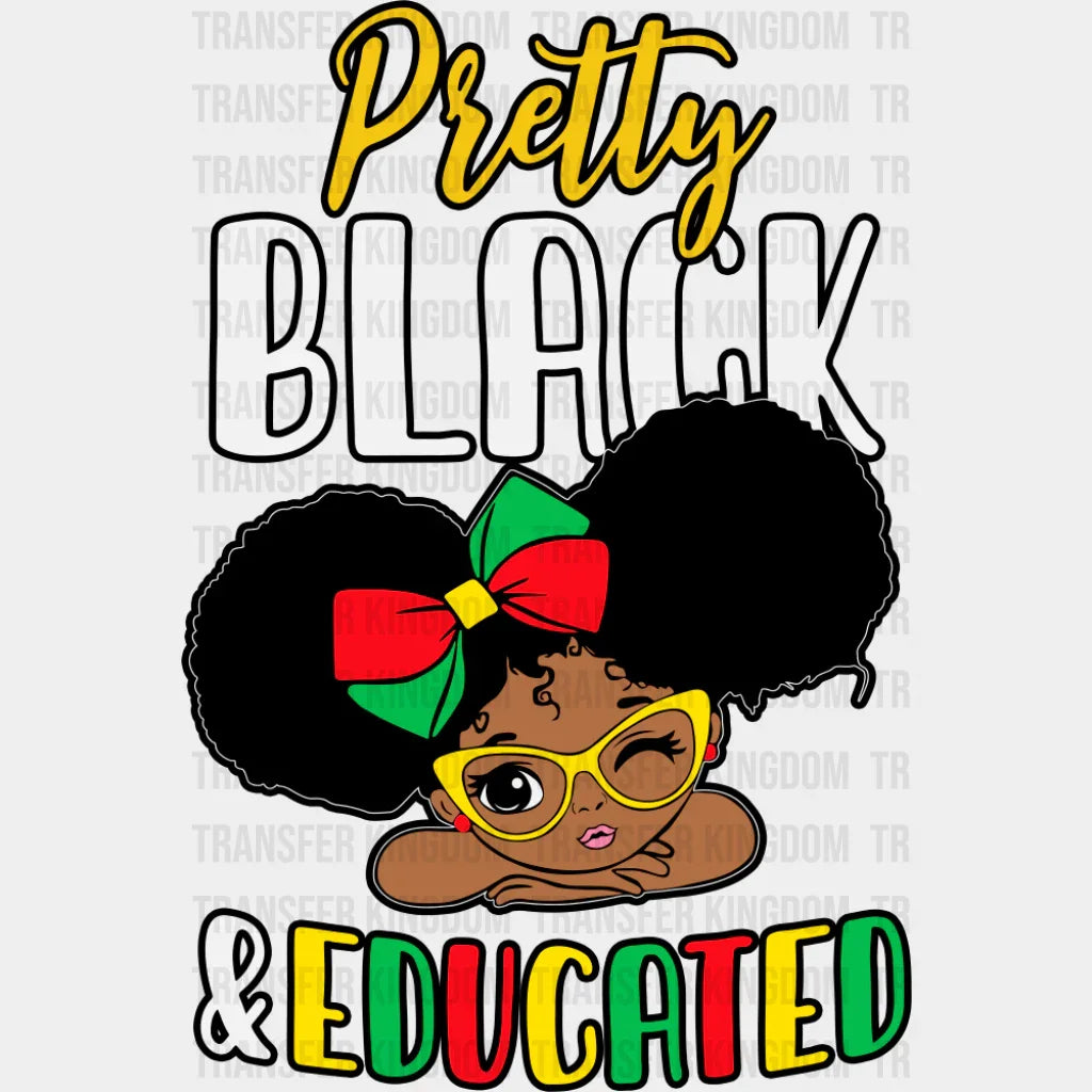 Pretty Black & Educated - Juneteenth DTF Transfer Adult Unisex - S & M (10’’) / Dark Color Design (See Imaging)