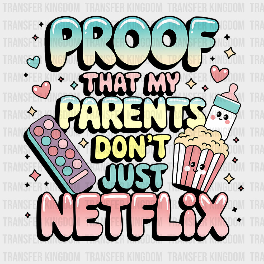 Proof That My Parents Don't Just Netflix - Baby DTF Transfer transfer-kingdom Dark Color Design (See Imaging)