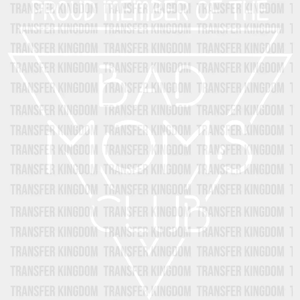 Proud Member Of The Bad Moms Club - Funny Mom - Sarcastic Mom Design - DTF heat transfer - Transfer Kingdom
