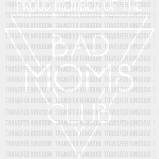 Proud Member Of The Bad Moms Club - Funny Mom - Sarcastic Mom Design - DTF heat transfer - Transfer Kingdom