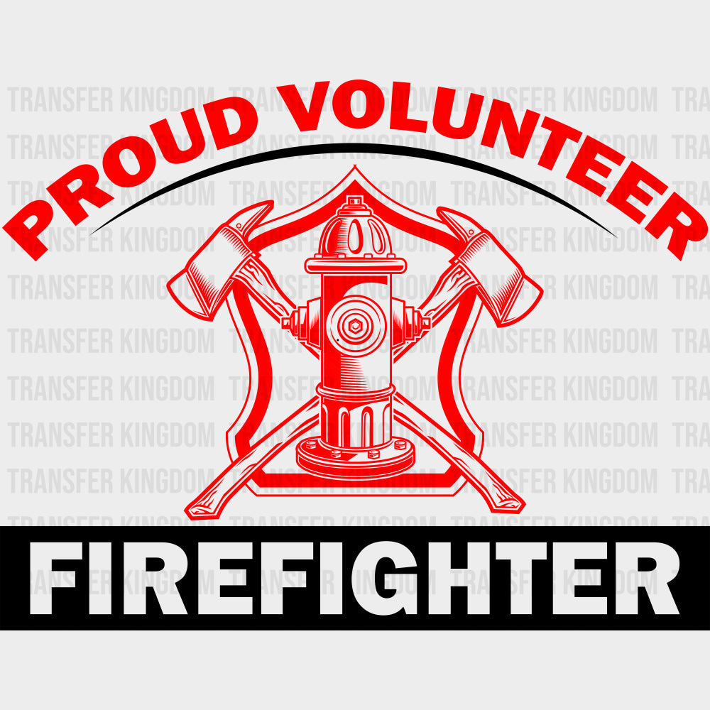 Proud Volunteer Firefighter - Fire Department DTF Transfers Adult Unisex - S & M (10’’) / Dark Color Design (See
