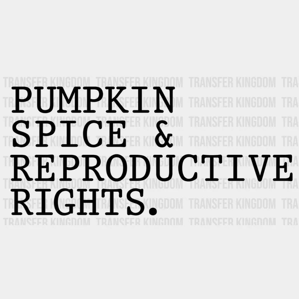 Pumpkin Spice And Reproductive Rights Design - Dtf Heat Transfer Unisex S & M ( 10 )