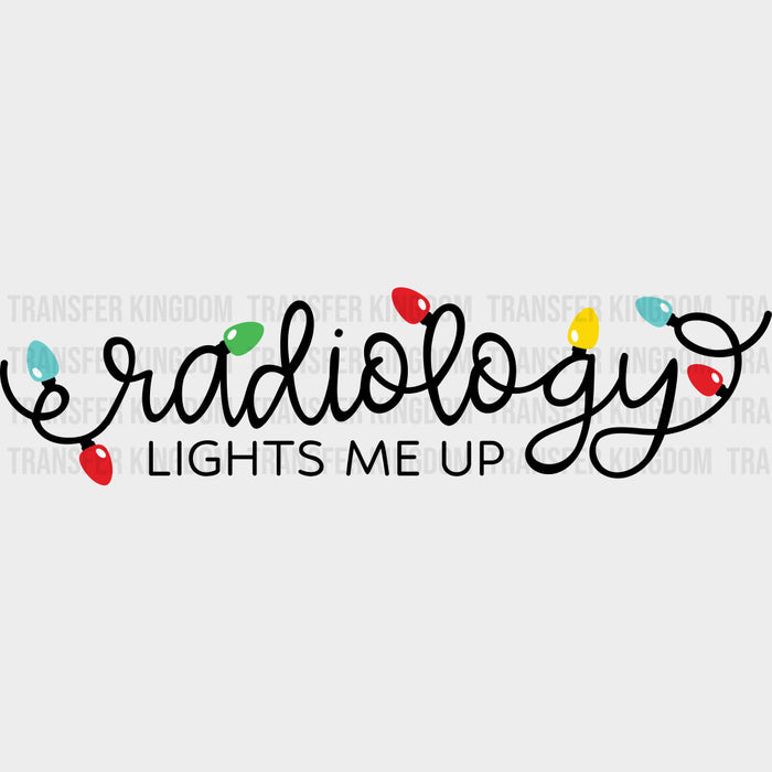 Radiology Lights Me Up - Radiology DTF Transfers