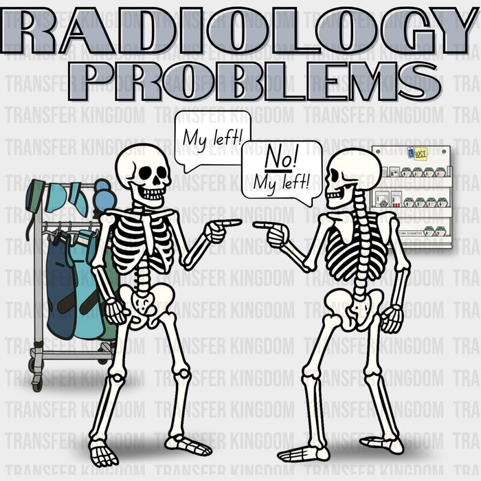 Radiology Problems - Radiology DTF Transfers