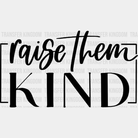 Raise Them Kind - Mothers Day Mom Life Be Design Dtf Heat Transfer