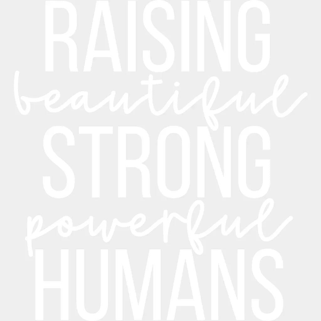 Raising Beautiful Strong Powerful Humans - Mom Quotes Inspirational Design Dtf Heat Transfer