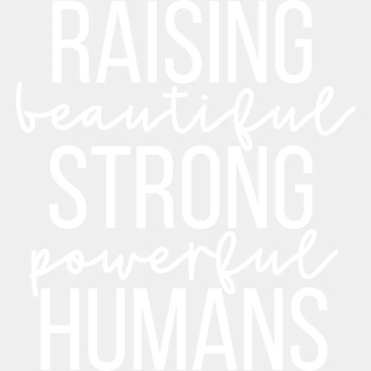 Raising Beautiful Strong Powerful Humans - Mom Quotes Inspirational Design Dtf Heat Transfer