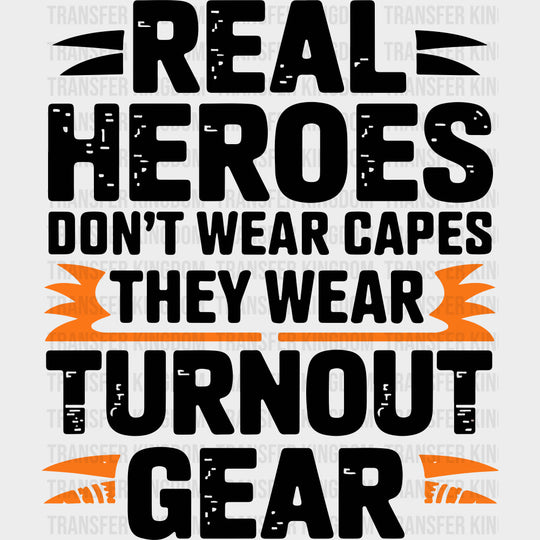 Real Heroes Don’t Wear Capes They Wear Turnout Gear - Fire Department DTF Transfers Adult Unisex - S & M (10’’) / Dark