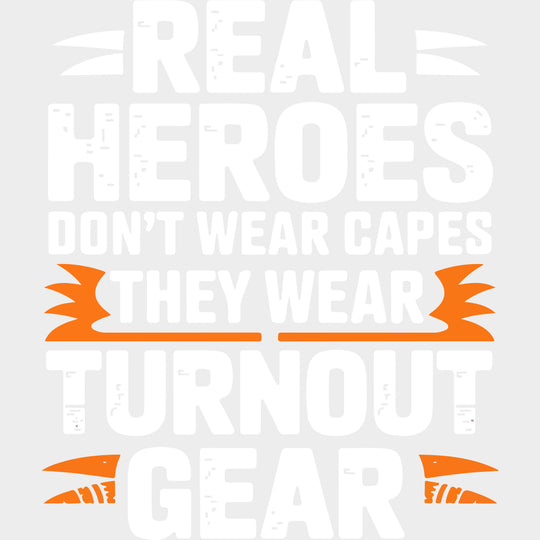 Real Heroes Don’t Wear Capes They Wear Turnout Gear - Fire Department DTF Transfers Adult Unisex - S & M (10’’) / Light