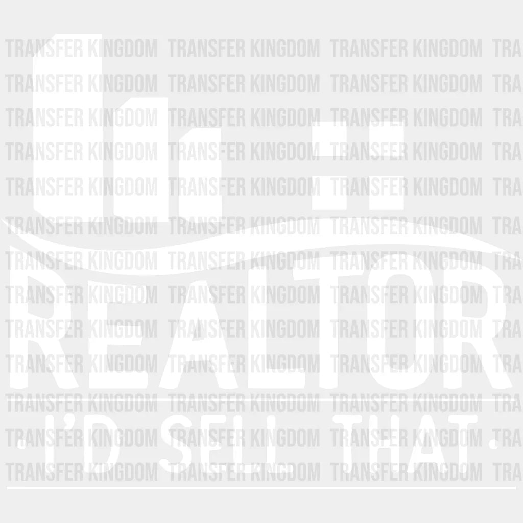 Realtor I’d Sell That Design - Dtf Heat Transfer Unisex S & M (10’’) / Light Color See Imaging