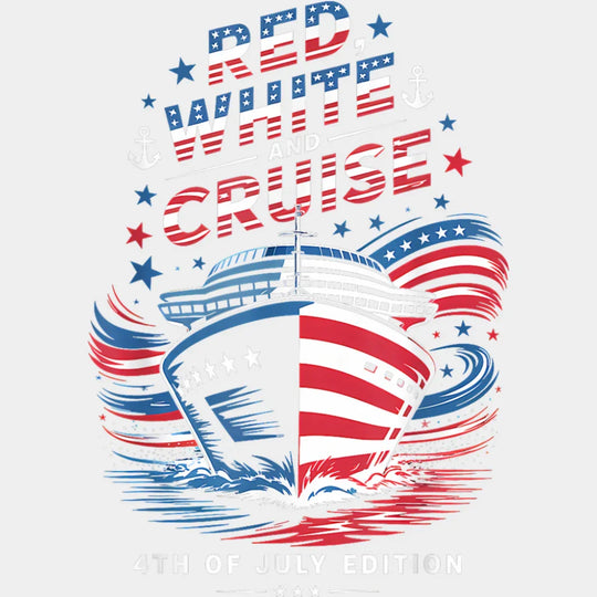 Red White And Cruise 4th Of July Edition - Vacation DTF Transfer Adult Unisex - S & M (10’’) / Light Color Design (See