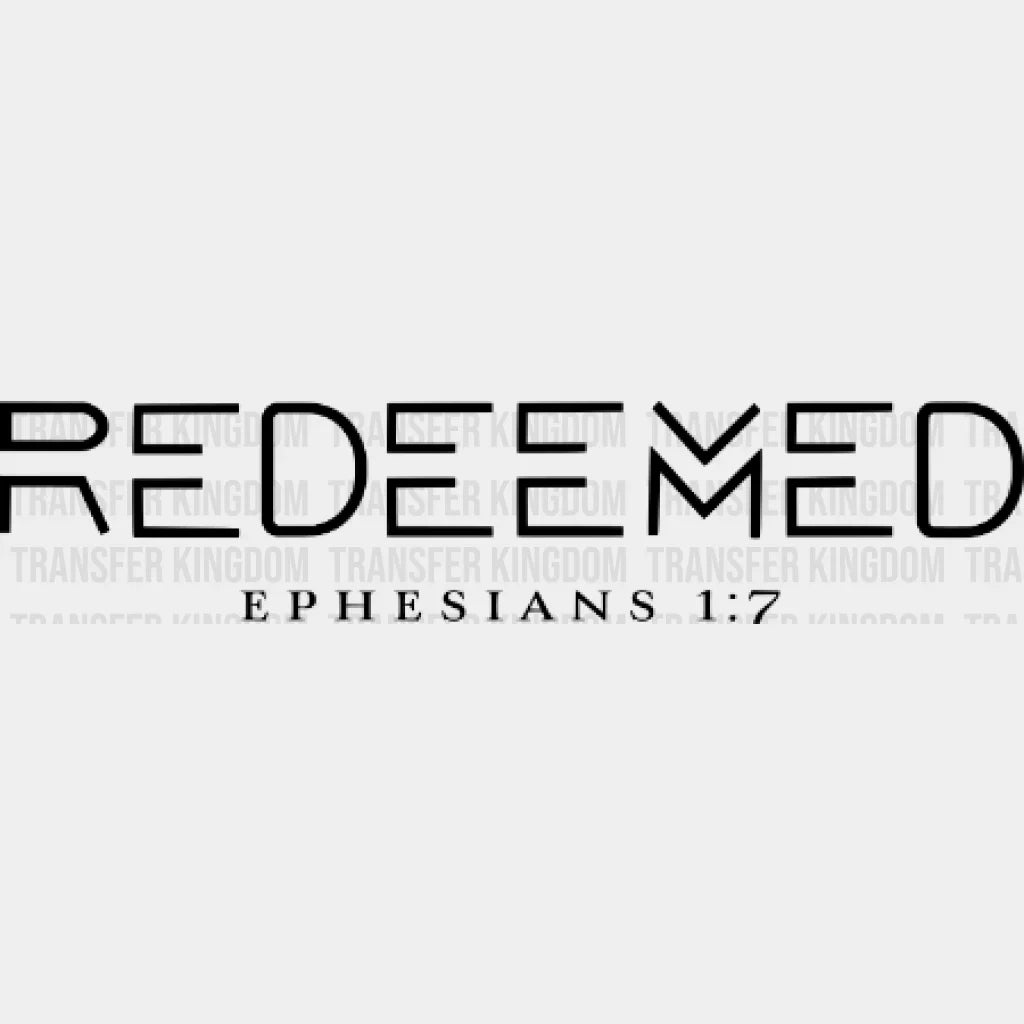 Redeemed Ephesians 1:7 - Bible Verse Design Dtf Heat Transfer