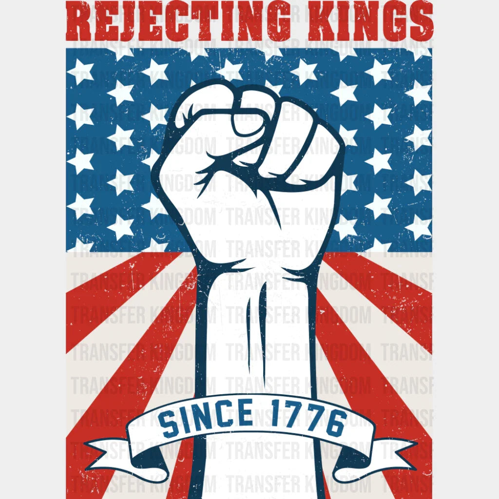 Rejecting Kings Since 1776 - 4th Of July DTF Transfer Adult Unisex - S & M (10’’) / Dark Color Design (See Imaging)